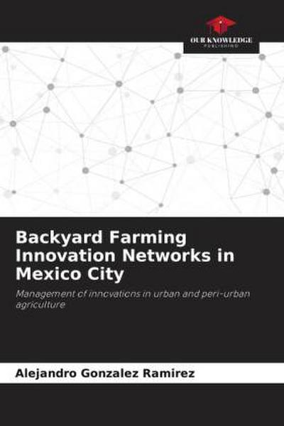 Backyard Farming Innovation Networks in Mexico City