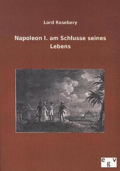 Napoleon I. am Schlusse seines Lebens