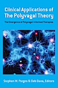 Clinical Applications of the Polyvagal Theory: The Emergence of Polyvagal-Informed Therapies (Norton Series on Interpersonal Neurobiology)