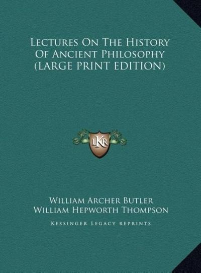 Lectures On The History Of Ancient Philosophy (LARGE PRINT EDITION)