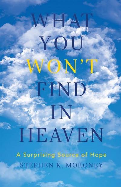What You Won’t Find in Heaven: A Surprising Source of Hope
