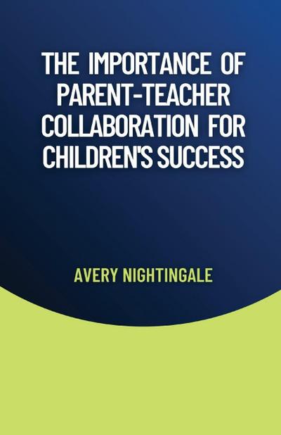 The Importance of Parent-Teacher Collaboration for Children’s Success