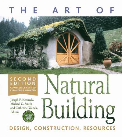 The Art of Natural Building - Second Edition - Completely Revised, Expanded and Updated