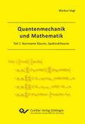 Quantenmechanik und Mathematik. Teil 1: Normierte Räume, Spektraltheorie