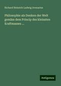 Philosophie als Denken der Welt gemäss dem Princip des kleinsten Kraftmasses ...