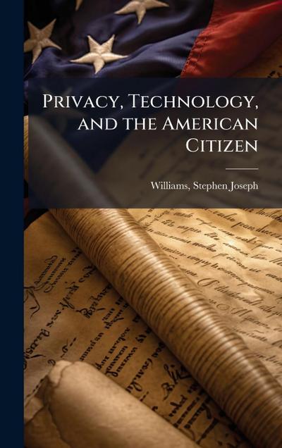 Privacy, Technology, and the American Citizen