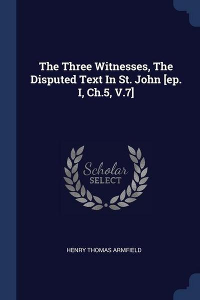 The Three Witnesses, The Disputed Text In St. John [ep. I, Ch.5, V.7]