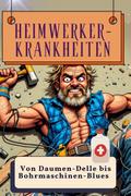 Heimwerker-Krankheiten - Genial lustiges Humorbuch