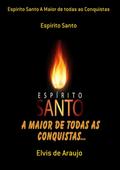 Espirito Santo A Maior De Todas As Conquistas