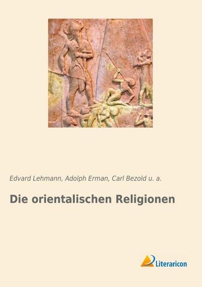 Die orientalischen Religionen