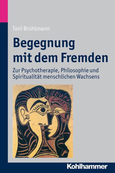 Begegnung mit dem Fremden: Zur Psychotherapie, Philosophie und Spiritualität ...