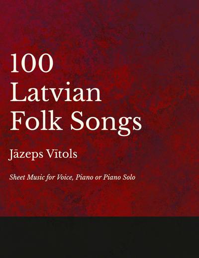 100 Latvian Folk Songs - Sheet Music for Voice, Piano or Piano Solo