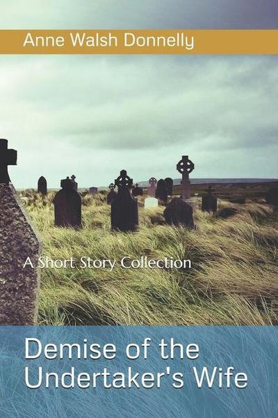 Demise of the Undertaker’s WIfe: A Short Story Collection