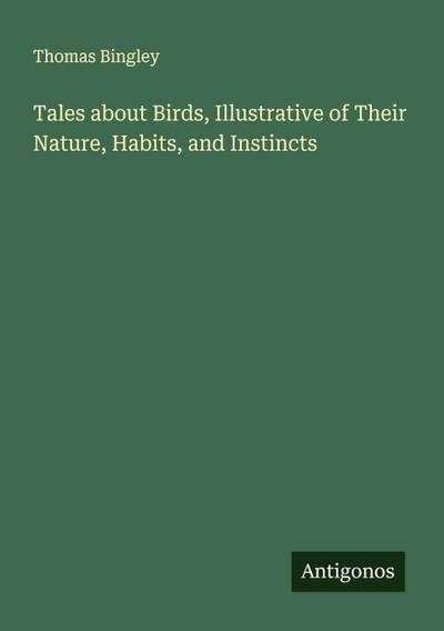 Tales about Birds, Illustrative of Their Nature, Habits, and Instincts