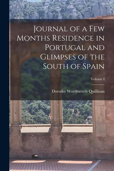 Journal of a Few Months Residence in Portugal and Glimpses of the South of Spain; Volume I