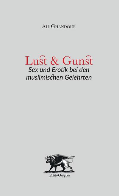 Lust und Gunst: Sex und Erotik bei den muslimischen Gelehrten