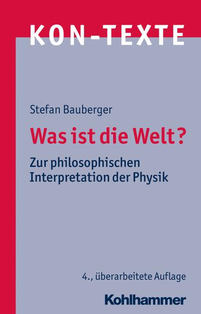 Was ist die Welt?: Zur philosophischen Interpretation der Physik (KON-TEXTE / Wissenschaften in philosophischer Perspektive, Band 6)