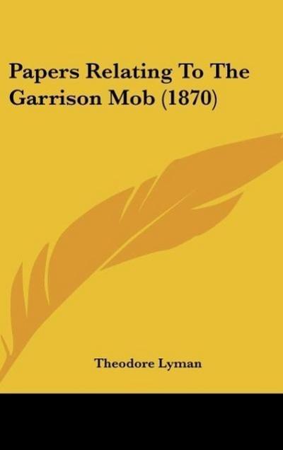 Papers Relating To The Garrison Mob (1870)