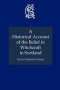 A Historical Account of the Belief in Witchcraft in Scotland