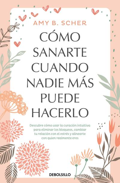 Cómo Sanarte Cuando Nadie Más Puede Hacerlo. Descubre Cómo Usar La Curación Intuitiva / How to Heal Yourself When No One Else Can