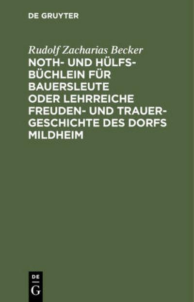 Noth- und Hülfs-Büchlein für Bauersleute oder lehrreiche Freuden- und Trauer-Geschichte des Dorfs Mildheim