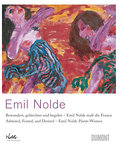 Emil Nolde: Bewundert, gefürchtet und begehrt - Emil Nolde malt die Frauen / Admired, Feared, and Desired - Emil Nolde Paints Women