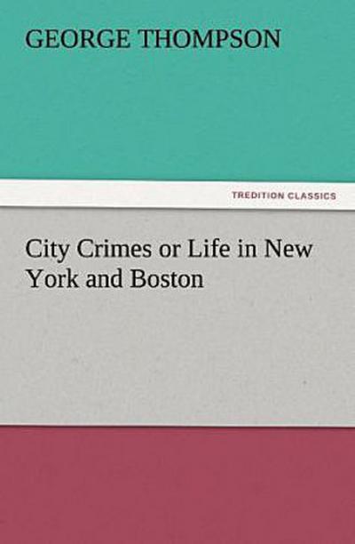 City Crimes or Life in New York and Boston