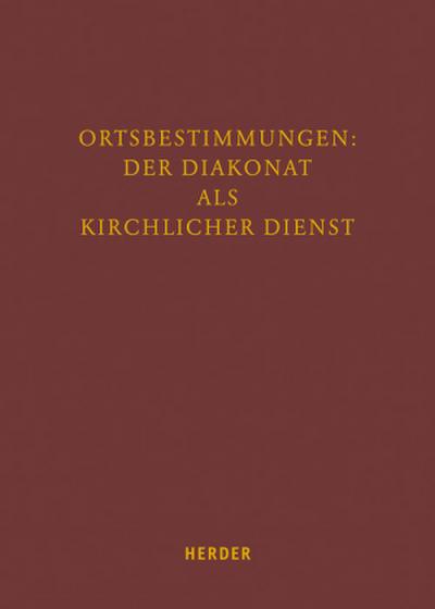Ortbestimmungen: Der Diakonat als kirchlicher Dienst