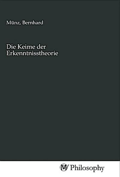 Die Keime der Erkenntnisstheorie