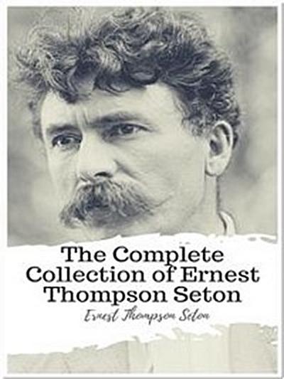 The Complete Collection of Ernest Thompson Seton