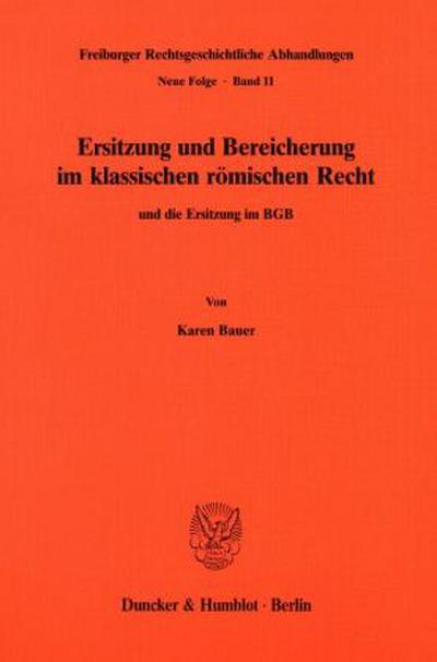 Ersitzung und Bereicherung im klassischen römischen Recht und die Ersitzung im BGB.