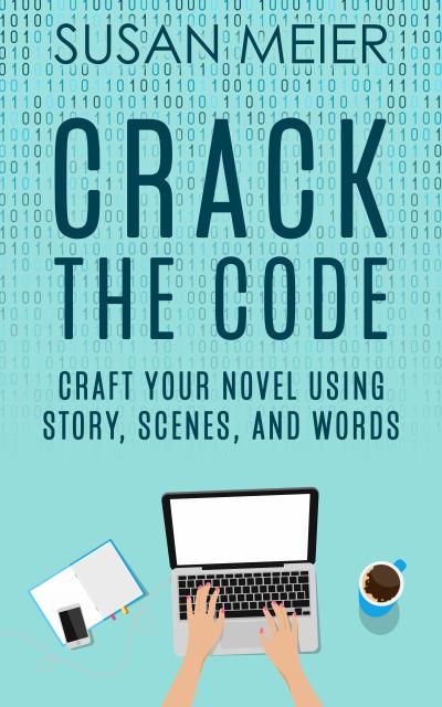 Crack the Code: Craft Your Novel Using Story, Scenes and Words