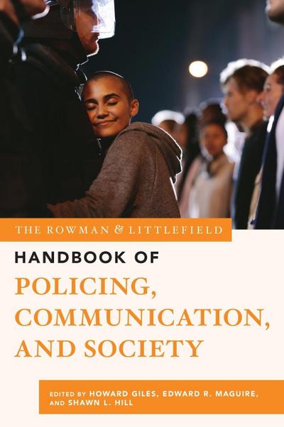 Rowman & Littlefield Handbook of Policing, Communication, and Society