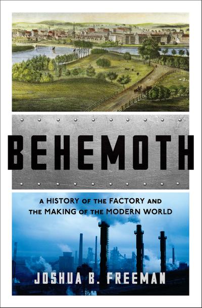 Behemoth: A History of the Factory and the Making of the Modern World