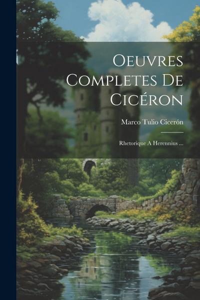 Oeuvres Completes De Cicéron: Rhetorique A Herennius ...