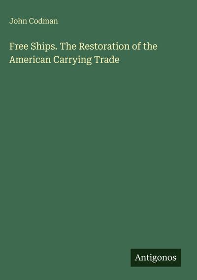 Free Ships. The Restoration of the American Carrying Trade