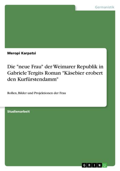 Die "neue Frau" der Weimarer Republik in Gabriele Tergits Roman "Käsebier erobert den Kurfürstendamm"