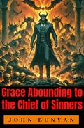 Grace Abounding to the Chief of Sinners