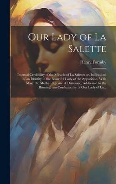 Our Lady of La Salette: Internal Credibility of the Miracle of La Salette: or, Indications of an Identity in the Beautiful Lady of the Apparit