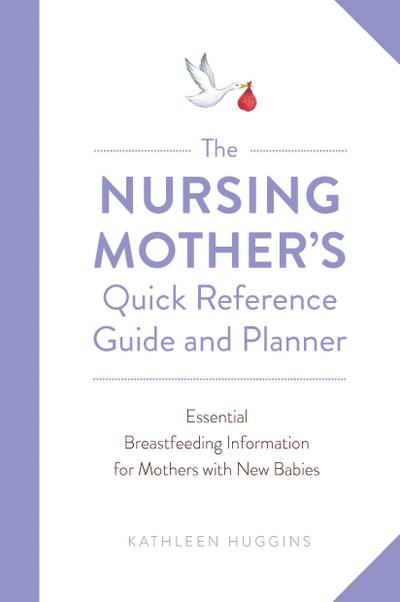 The Nursing Mother’s Quick Reference Guide and Planner