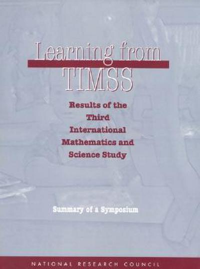Learning from Timss: Results of the Third International Mathematics and Science Study, Summary of a Symposium