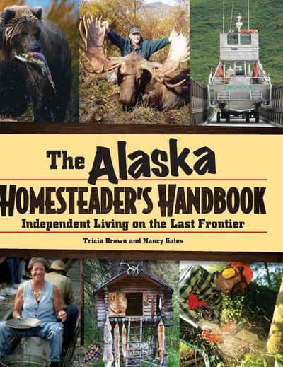 Alaska Homesteader’s Handbook