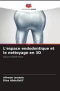 L’espace endodontique et le nettoyage en 3D