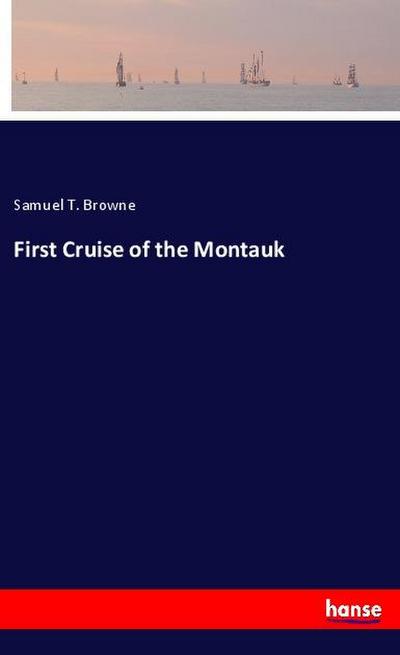 First Cruise of the Montauk - Samuel T. Browne