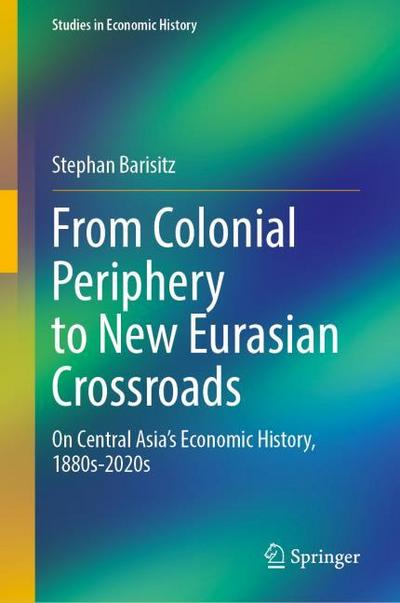 From Colonial Periphery to New Eurasian Crossroads