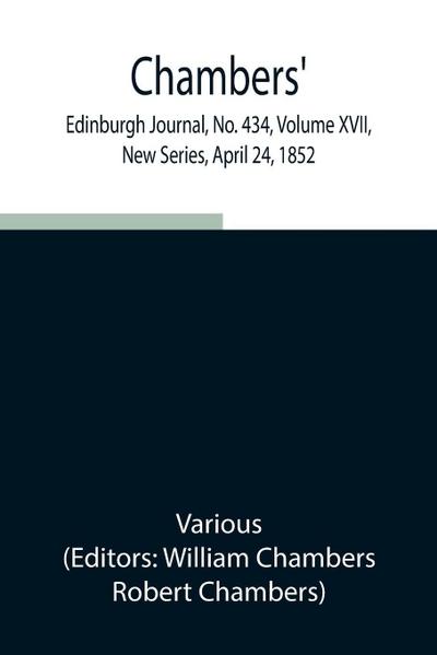 Chambers’ Edinburgh Journal, No. 434, Volume Xvii, New Series, April 24, 1852