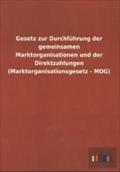 Gesetz zur Durchführung der gemeinsamen Marktorganisationen und der Direktzahlungen (Marktorganisationsgesetz - MOG)