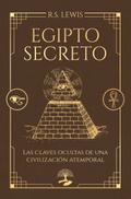 Egipto secreto. Las claves ocultas de una civilización atemporal