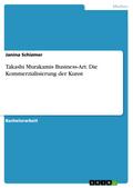 Takashi Murakamis Business-Art. Die Kommerzialisierung der Kunst