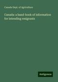Canada: a hand-book of information for intending emigrants